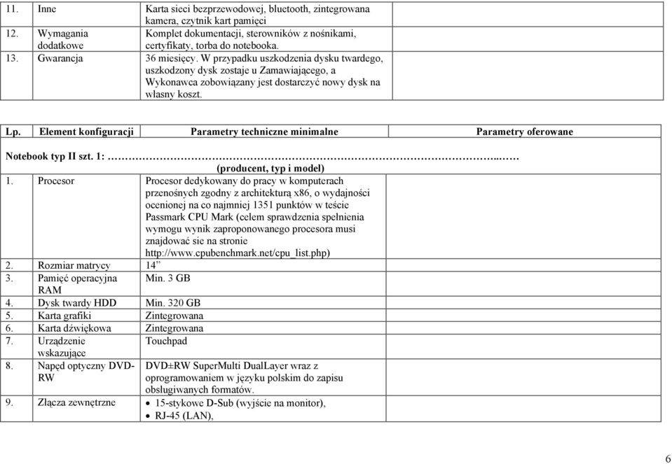 .. 1. Procesor Procesor dedykowany do pracy w komputerach przenośnych zgodny z architekturą x86, o wydajności ocenionej na co najmniej 1351 punktów w teście Passmark CPU Mark (celem sprawdzenia