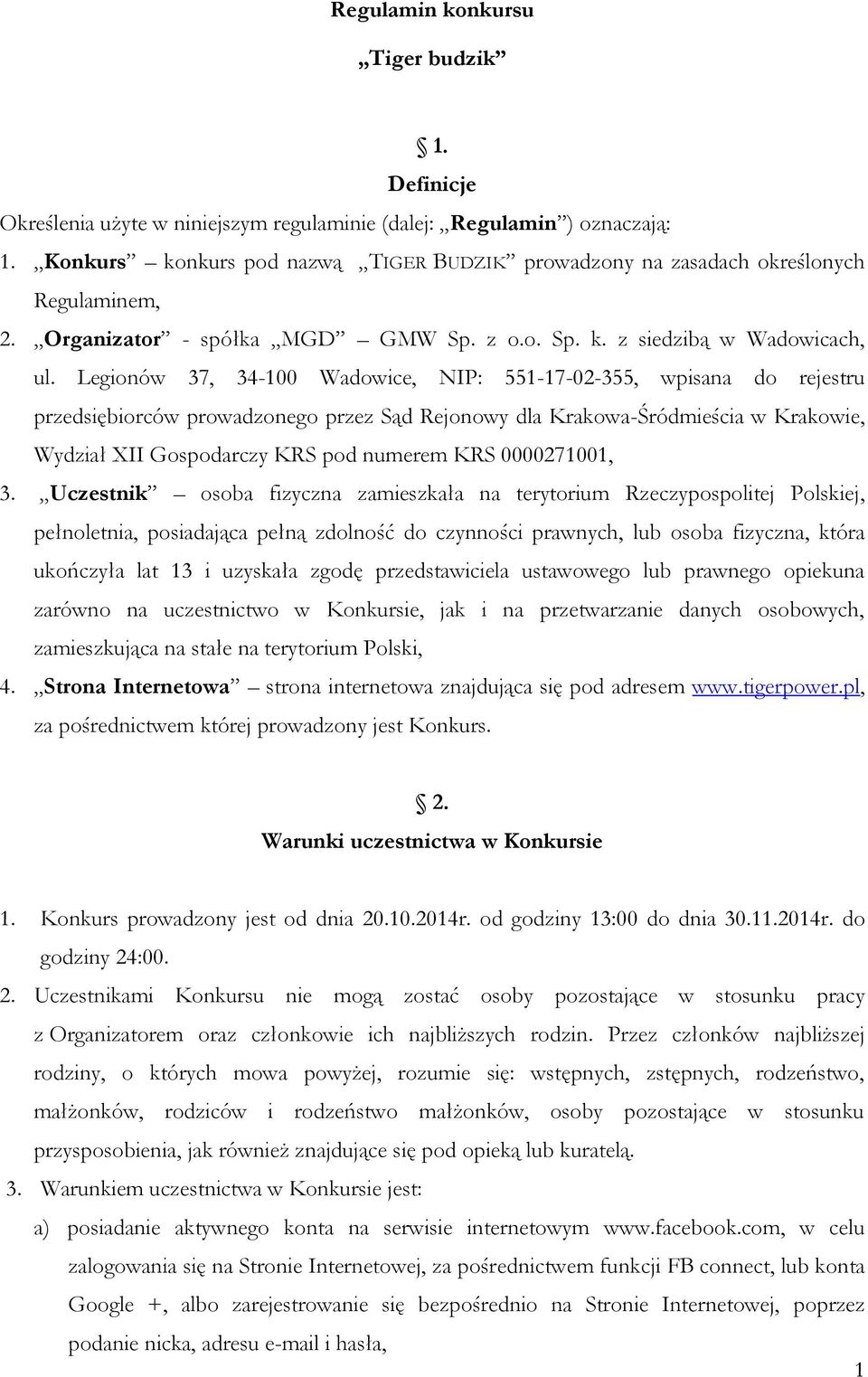 Legionów 37, 34-100 Wadowice, NIP: 551-17-02-355, wpisana do rejestru przedsiębiorców prowadzonego przez Sąd Rejonowy dla Krakowa-Śródmieścia w Krakowie, Wydział XII Gospodarczy KRS pod numerem KRS