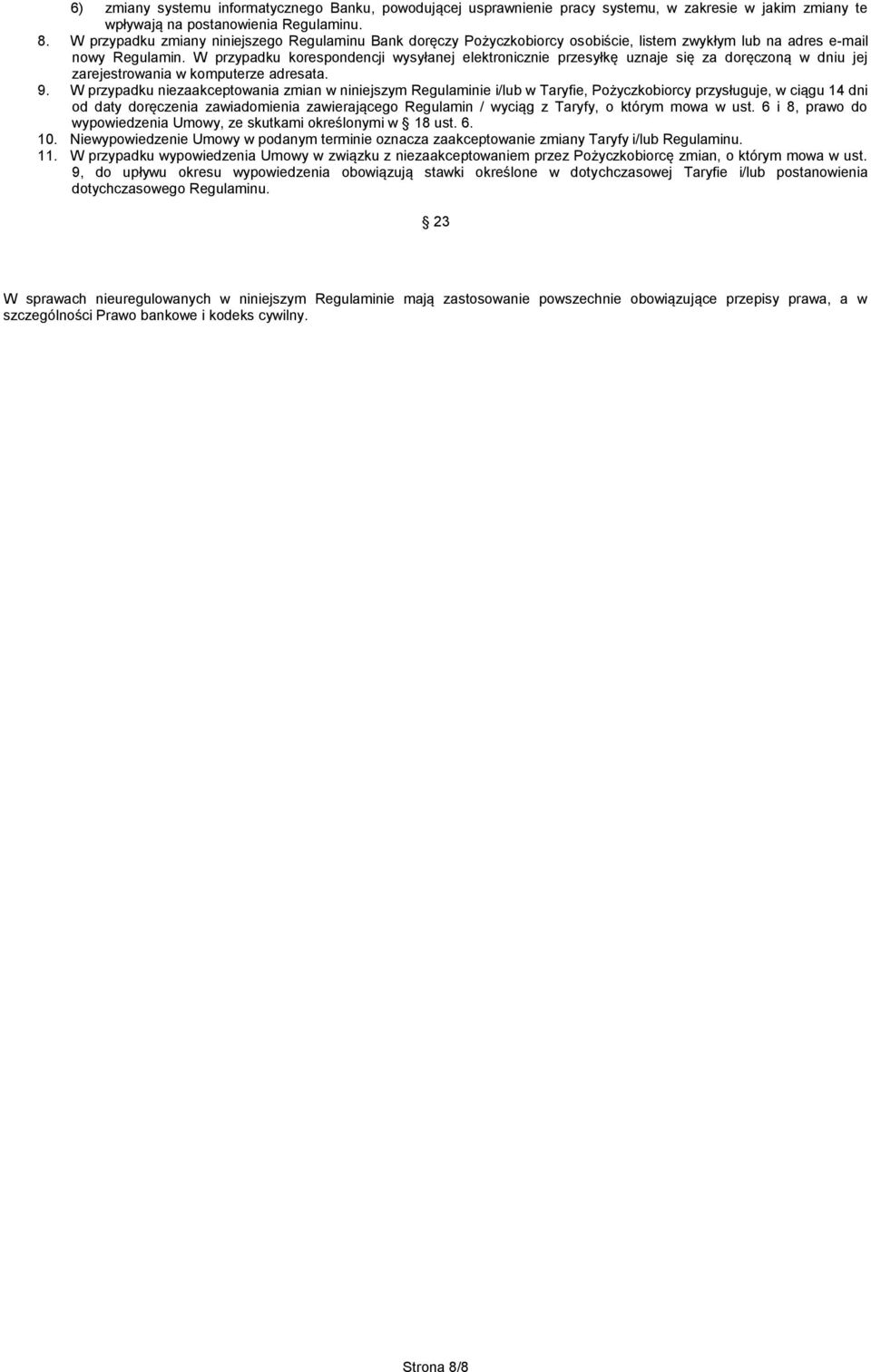 W przypadku korespondencji wysyłanej elektronicznie przesyłkę uznaje się za doręczoną w dniu jej zarejestrowania w komputerze adresata. 9.