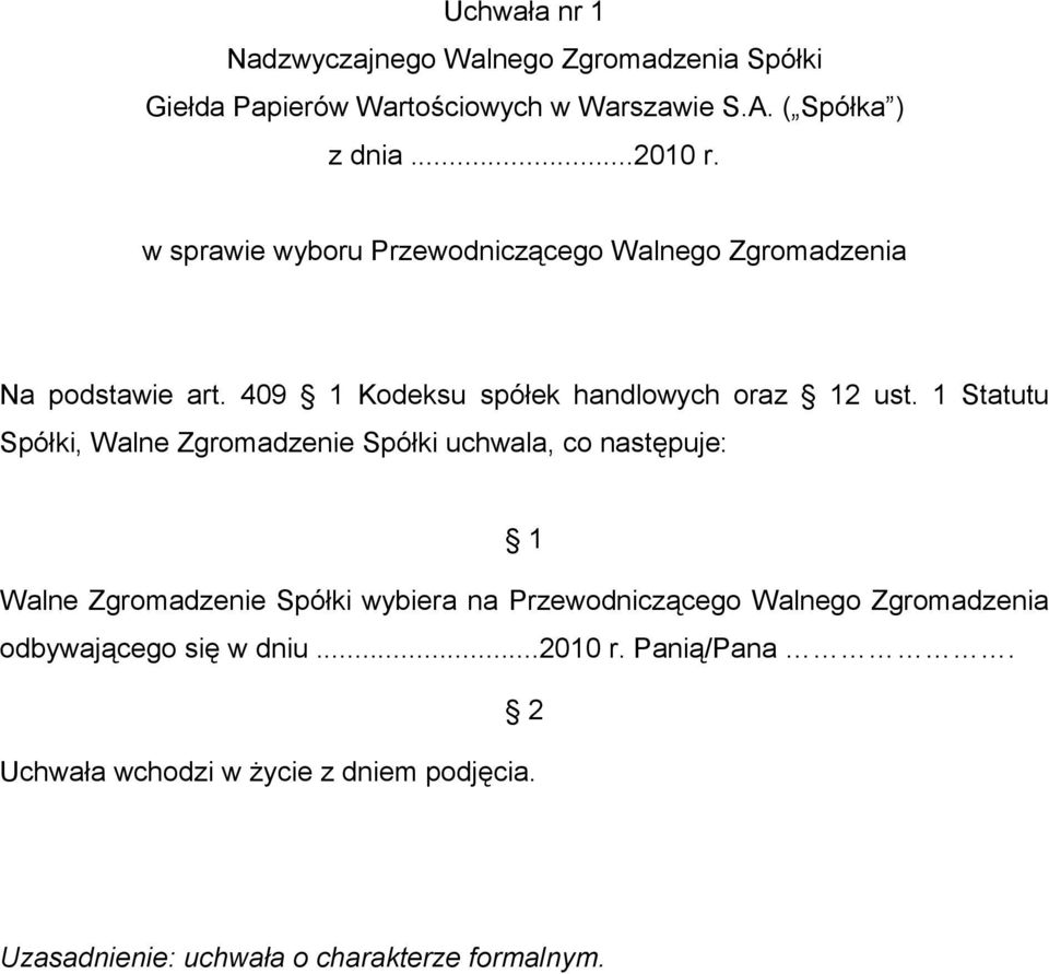 1 Statutu Spółki, Walne Zgromadzenie Spółki uchwala, co następuje: Walne Zgromadzenie