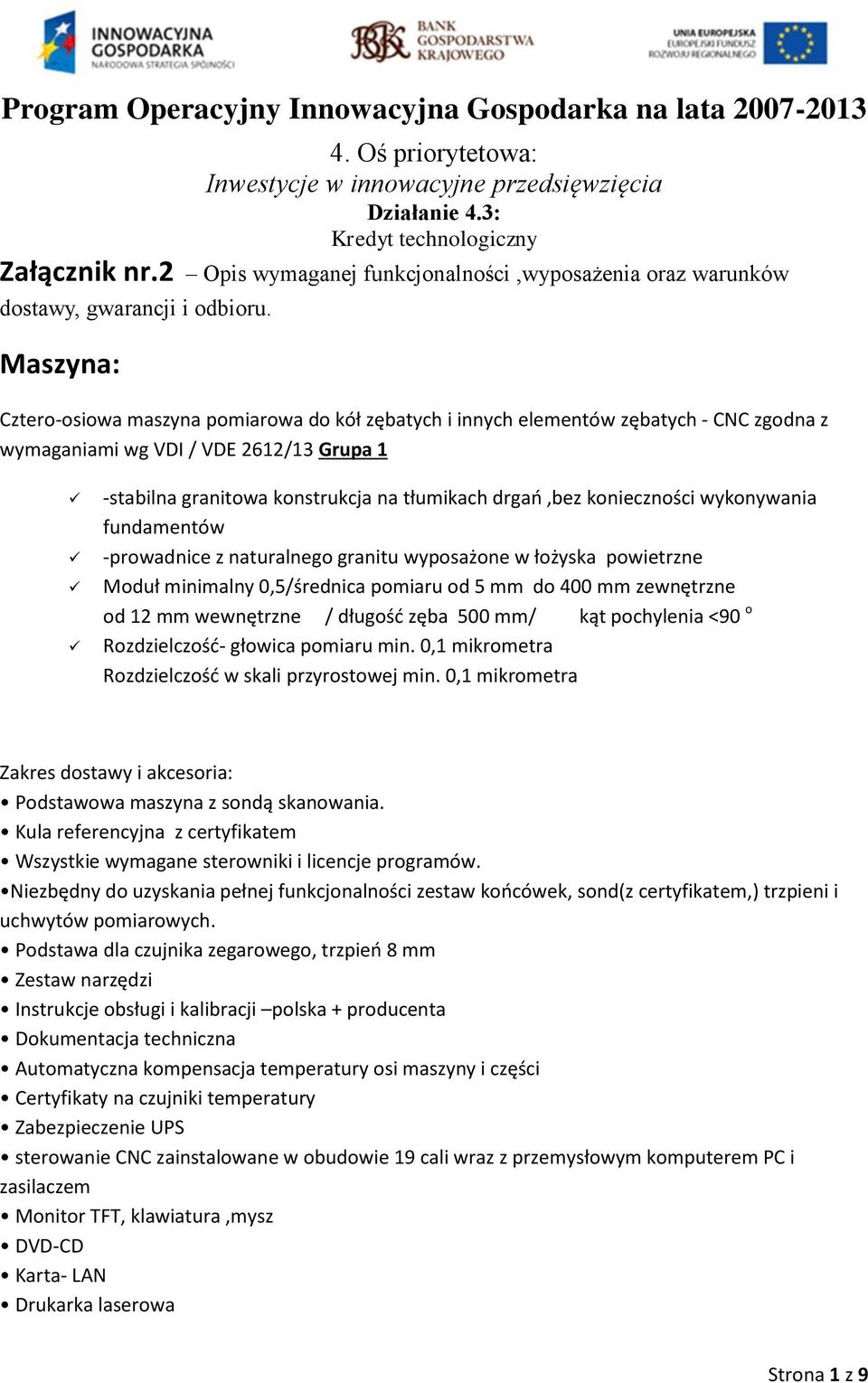 Maszyna: Cztero-osiowa maszyna pomiarowa do kół zębatych i innych elementów zębatych - CNC zgodna z wymaganiami wg VDI / VDE 2612/13 Grupa 1 -stabilna granitowa konstrukcja na tłumikach drgań,bez