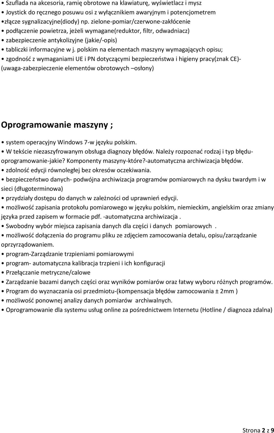 polskim na elementach maszyny wymagających opisu; zgodność z wymaganiami UE i PN dotyczącymi bezpieczeństwa i higieny pracy(znak CE)- (uwaga-zabezpieczenie elementów obrotowych osłony) Oprogramowanie