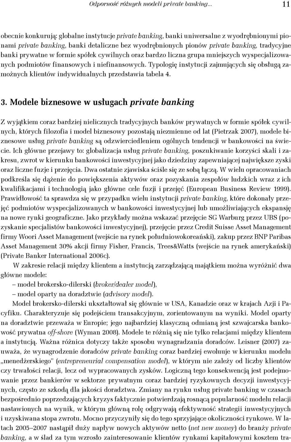 prywatne w formie spółek cywilnych oraz bardzo liczna grupa mniejszych wyspecjalizowanych podmiotów finansowych i niefinansowych.