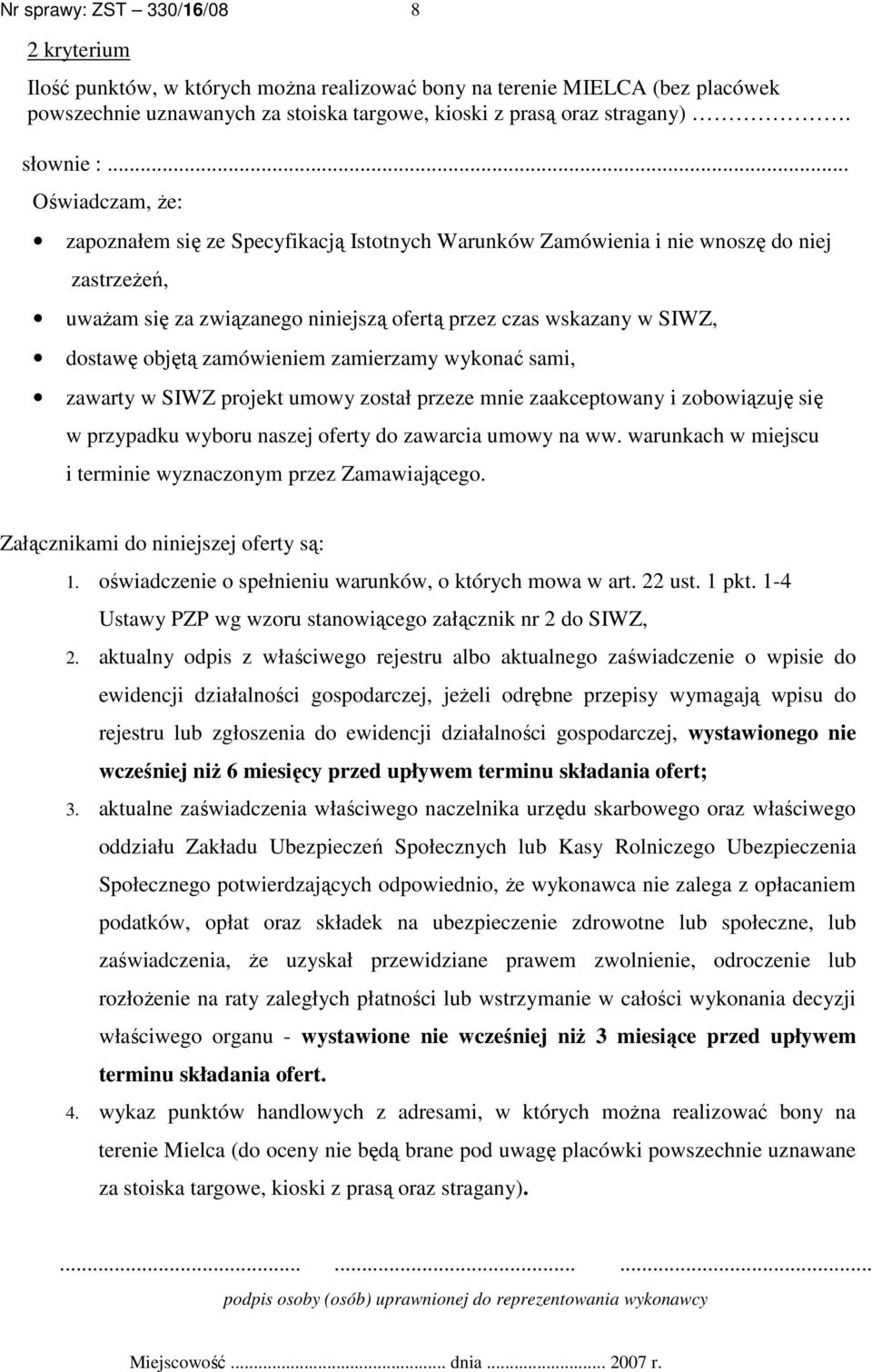 .. Oświadczam, Ŝe: zapoznałem się ze Specyfikacją Istotnych Warunków Zamówienia i nie wnoszę do niej zastrzeŝeń, uwaŝam się za związanego niniejszą ofertą przez czas wskazany w SIWZ, dostawę objętą