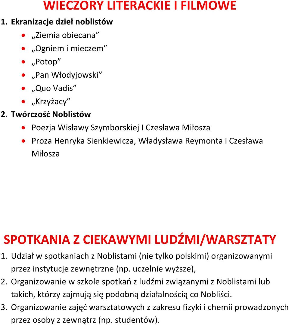 LUDŹMI/WARSZTATY 1. Udział w spotkaniach z Noblistami (nie tylko polskimi) organizowanymi przez instytucje zewnętrzne (np. uczelnie wyższe), 2.