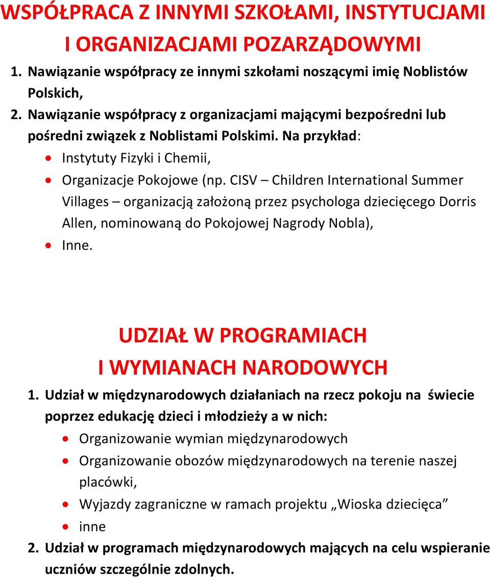 CISV Children International Summer Villages organizacją założoną przez psychologa dziecięcego Dorris Allen, nominowaną do Pokojowej Nagrody Nobla), Inne. UDZIAŁ W PROGRAMIACH I WYMIANACH NARODOWYCH 1.