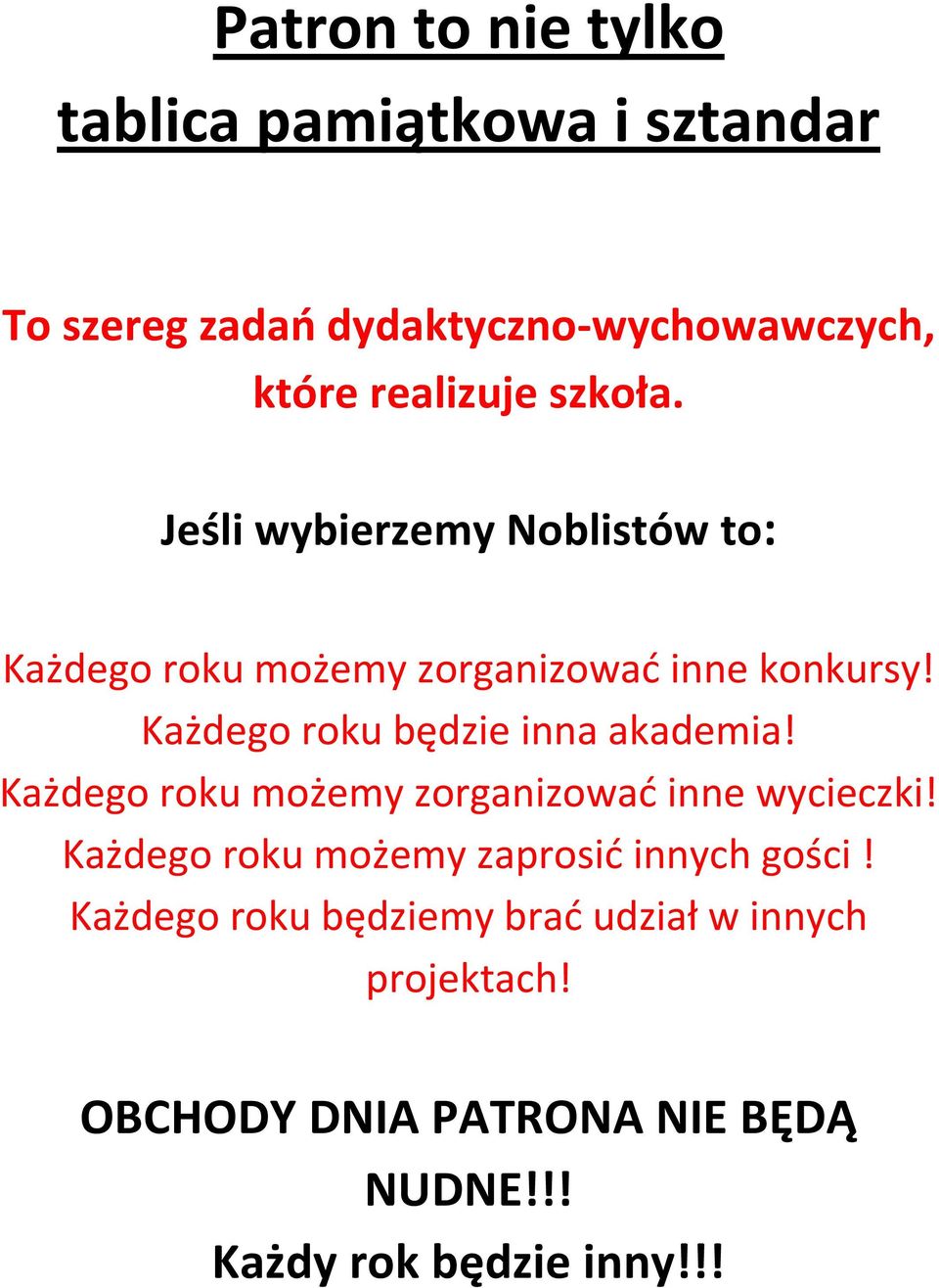 Każdego roku będzie inna akademia! Każdego roku możemy zorganizowad inne wycieczki!