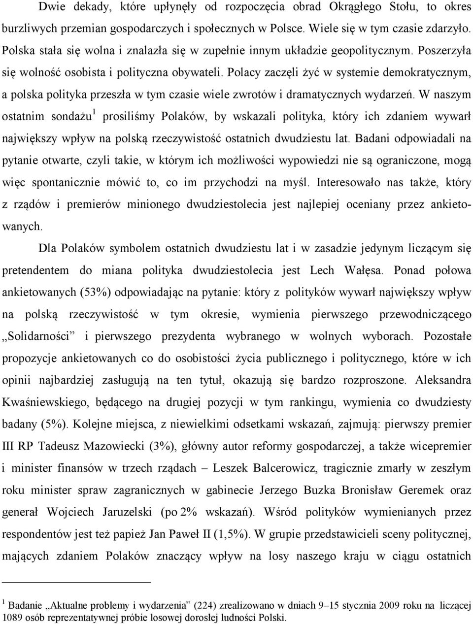 Polacy zaczęli żyć w systemie demokratycznym, a polska polityka przeszła w tym czasie wiele zwrotów i dramatycznych wydarzeń.