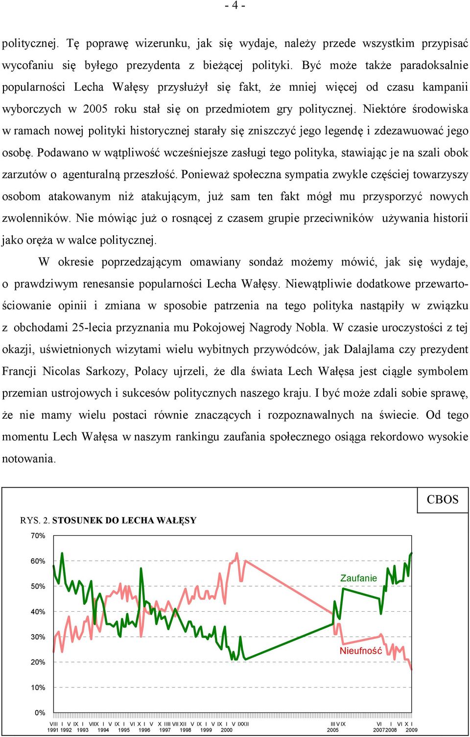 Niektóre środowiska w ramach nowej polityki historycznej starały się zniszczyć jego legendę i zdezawuować jego osobę.