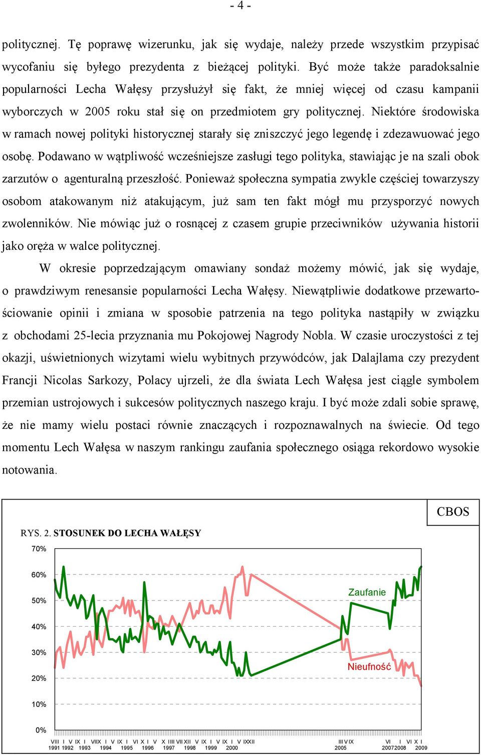 Niektóre środowiska w ramach nowej polityki historycznej starały się zniszczyć jego legendę i zdezawuować jego osobę.