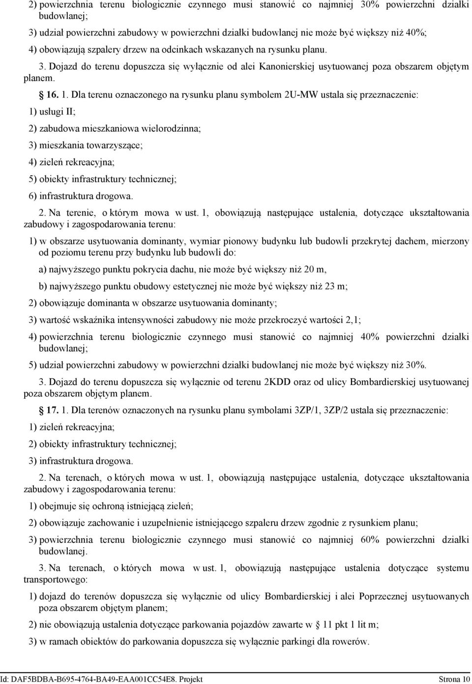 . 1. Dla terenu oznaczonego na rysunku planu symbolem 2U-MW ustala się przeznaczenie: 1) usługi II; 2) zabudowa mieszkaniowa wielorodzinna; 3) mieszkania towarzyszące; 4) zieleń rekreacyjna; 5)