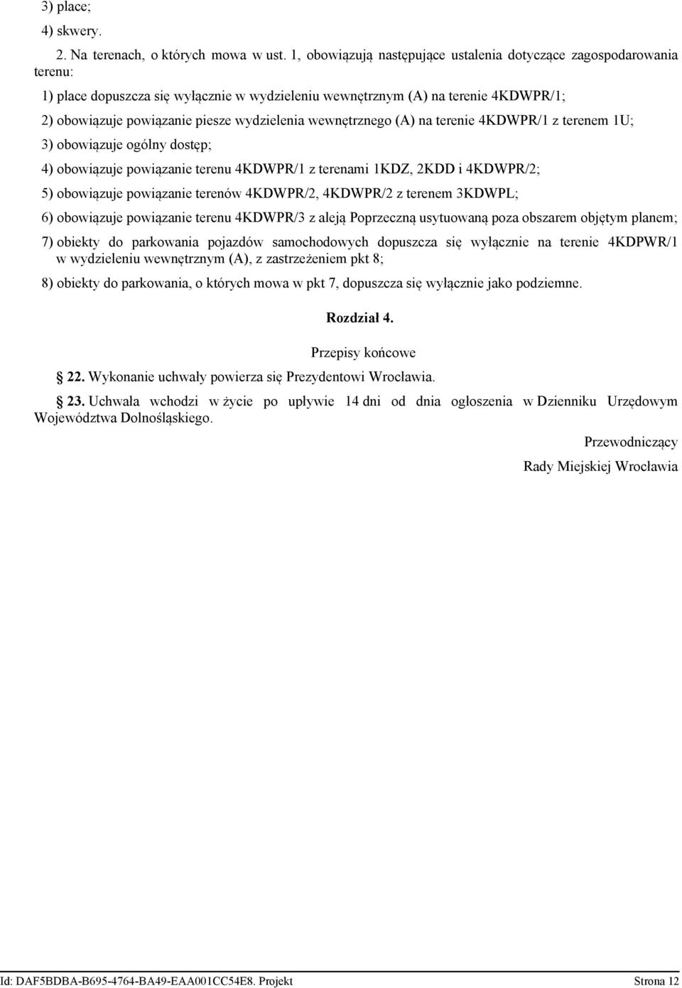 wewnętrznego (A) na terenie 4KDWPR/1 z terenem 1U; 3) obowiązuje ogólny dostęp; 4) obowiązuje powiązanie terenu 4KDWPR/1 z terenami 1KDZ, 2KDD i 4KDWPR/2; 5) obowiązuje powiązanie terenów 4KDWPR/2,