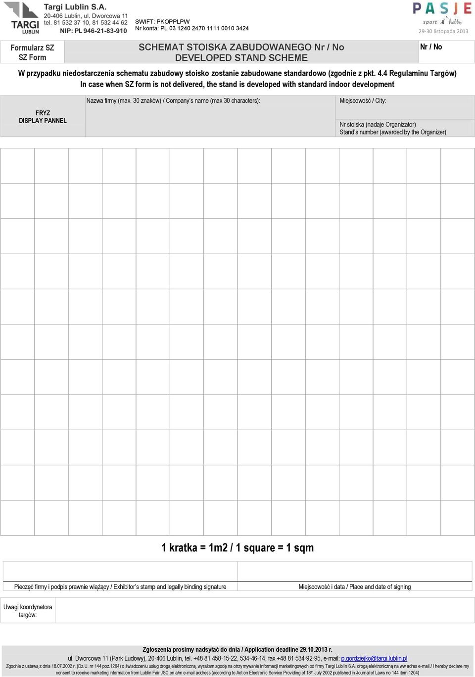 4 Regulaminu Targów) In case when SZ form is not delivered, the stand is developed with standard indoor development FRYZ DISPLAY PANNEL Nazwa firmy (max.