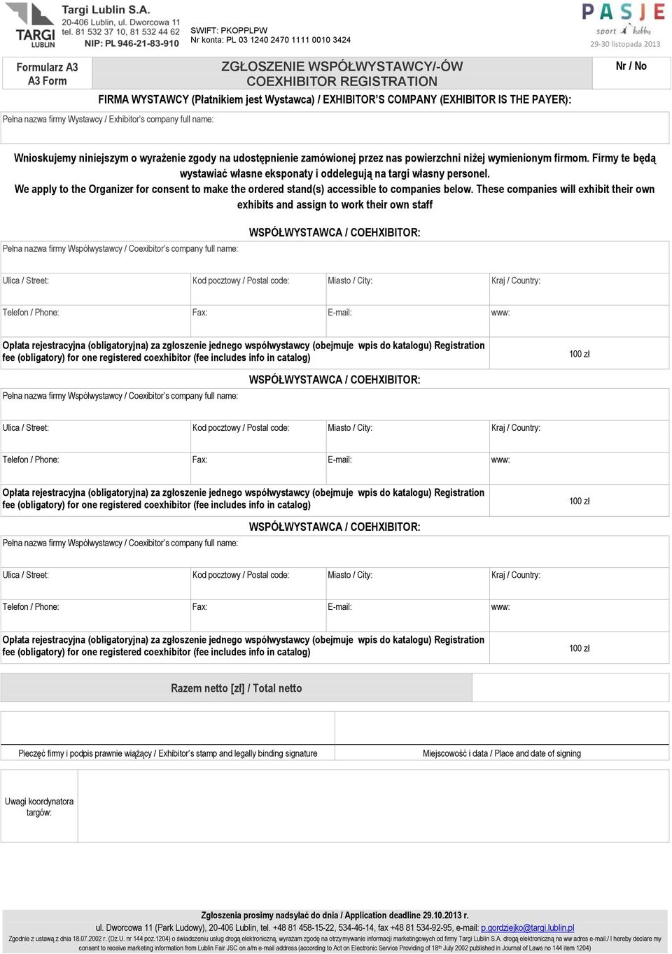 Firmy te będą wystawiać własne eksponaty i oddelegują na targi własny personel. We apply to the Organizer for consent to make the ordered stand(s) accessible to companies below.