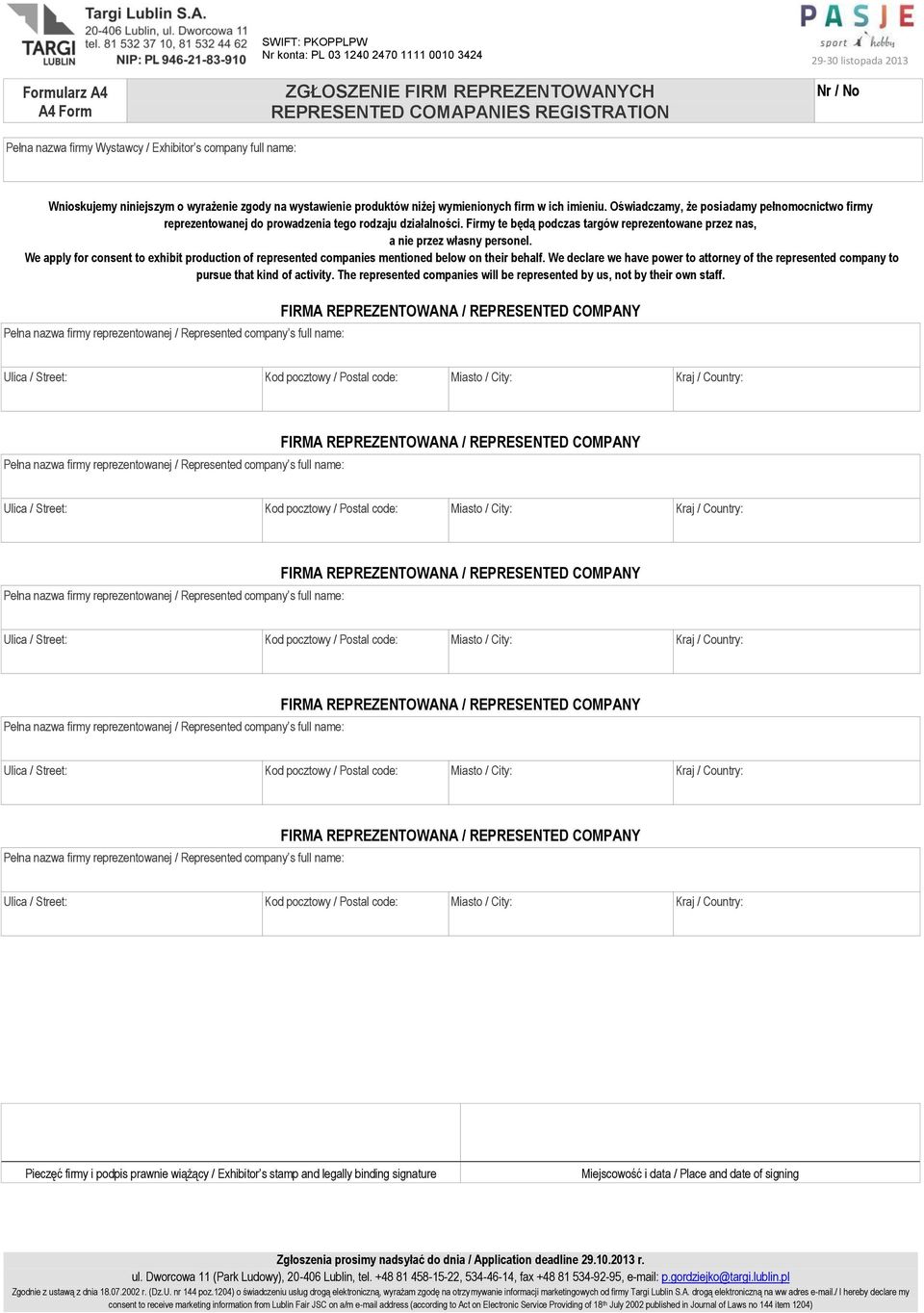 Firmy te będą podczas targów reprezentowane przez nas, a nie przez własny personel. We apply for consent to exhibit production of represented companies mentioned below on their behalf.