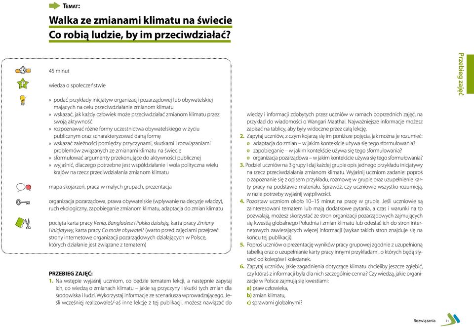 przeciwdziałać zmianom klimatu przez swoją aktywność» rozpoznawać różne formy uczestnictwa obywatelskiego w życiu publicznym oraz scharakteryzować daną formę» wskazać zależności pomiędzy przyczynami,