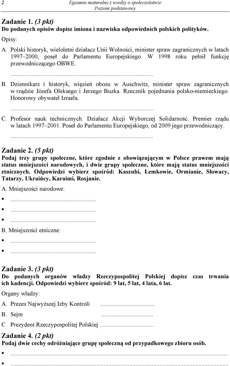 Dziennikarz i historyk, więzień obozu w Auschwitz, minister spraw zagranicznych w rządzie Józefa Oleksego i Jerzego Buzka. Rzecznik pojednania polsko-niemieckiego. Honorowy obywatel Izraela.... C.