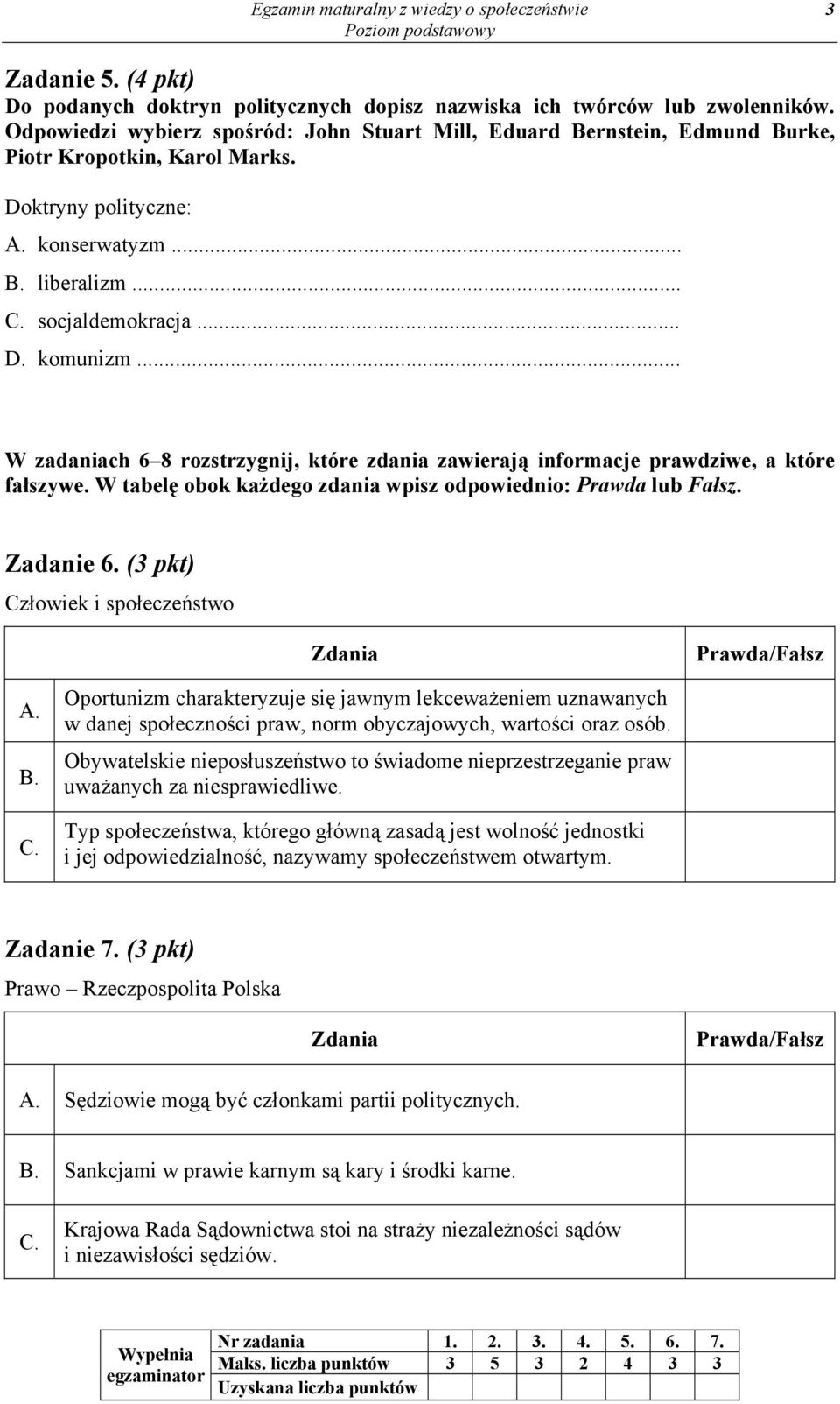 .. W zadaniach 6 8 rozstrzygnij, które zdania zawierają informacje prawdziwe, a które fałszywe. W tabelę obok każdego zdania wpisz odpowiednio: Prawda lub Fałsz. Zadanie 6.