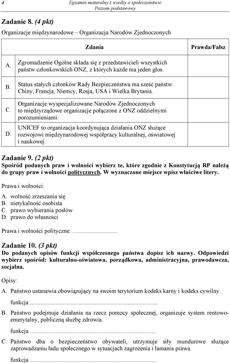 Status stałych członków Rady Bezpieczeństwa ma sześć państw: Chiny, Francja, Niemcy, Rosja, USA i Wielka Brytania.