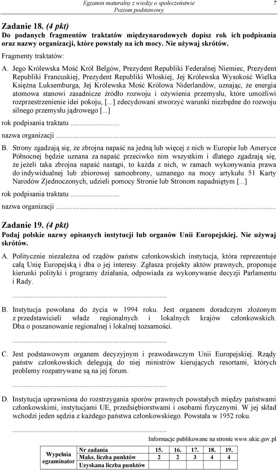 Jego Królewska Mość Król Belgów, Prezydent Republiki Federalnej Niemiec, Prezydent Republiki Francuskiej, Prezydent Republiki Włoskiej, Jej Królewska Wysokość Wielka Księżna Luksemburga, Jej