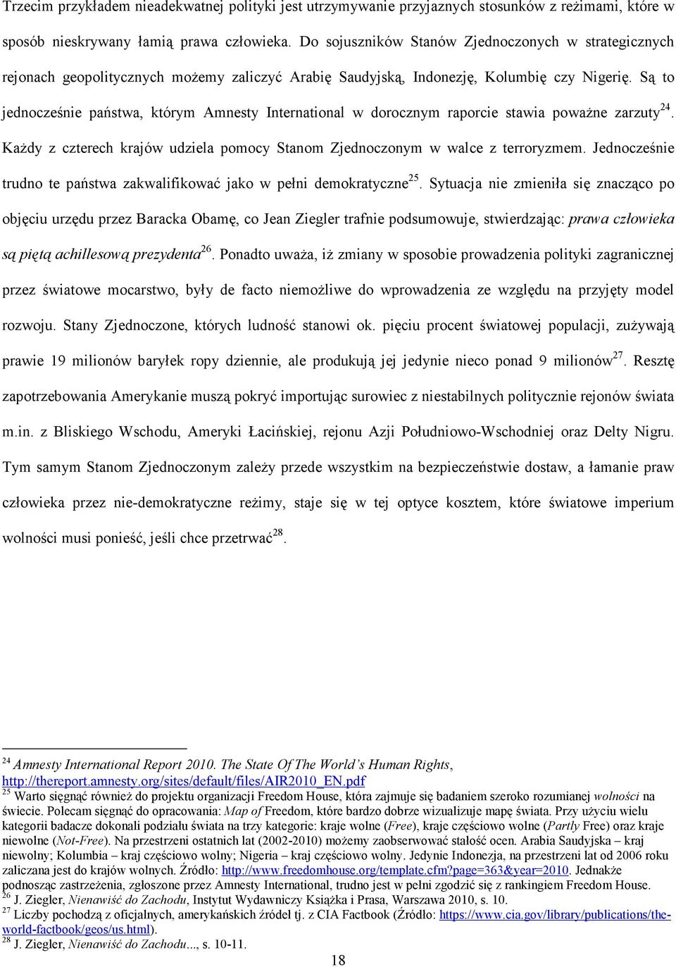 Są to jednocześnie państwa, którym Amnesty International w dorocznym raporcie stawia poważne zarzuty 24. Każdy z czterech krajów udziela pomocy Stanom Zjednoczonym w walce z terroryzmem.