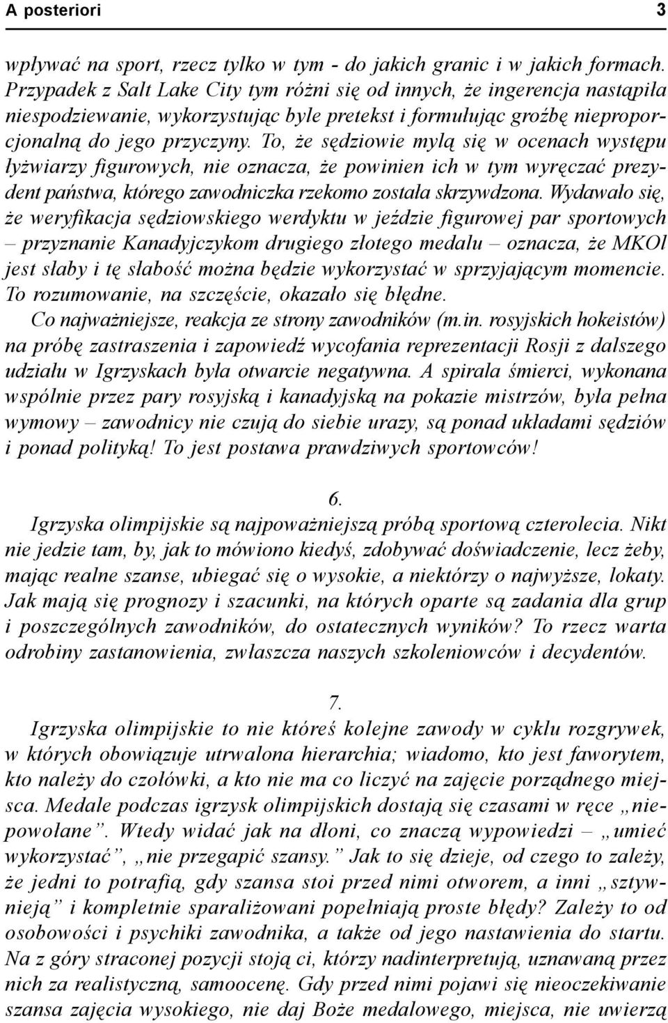 To, że sędziowie mylą się w ocenach występu łyżwiarzy figurowych, nie oznacza, że powinien ich w tym wyręczać prezydent państwa, którego zawodniczka rzekomo została skrzywdzona.