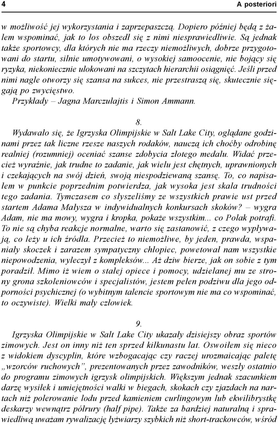 szczytach hierarchii osiągnięć. Jeśli przed nimi nagle otworzy się szansa na sukces, nie przestraszą się, skutecznie sięgają po zwycięstwo. Przykłady Jagna Marczułajtis i Simon Ammann. 8.