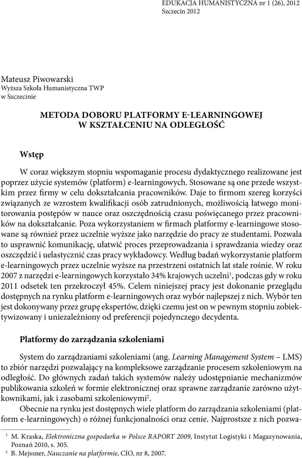 Daje to firmom szereg korzyści związanych ze wzrostem kwalifikacji osób zatrudnionych, możliwością łatwego monitorowania postępów w nauce oraz oszczędnością czasu poświęcanego przez pracowników na