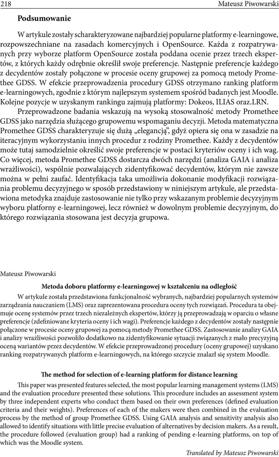 Następnie preferencje każdego z decydentów zostały połączone w procesie oceny grupowej za pomocą metody Promethee GDSS.