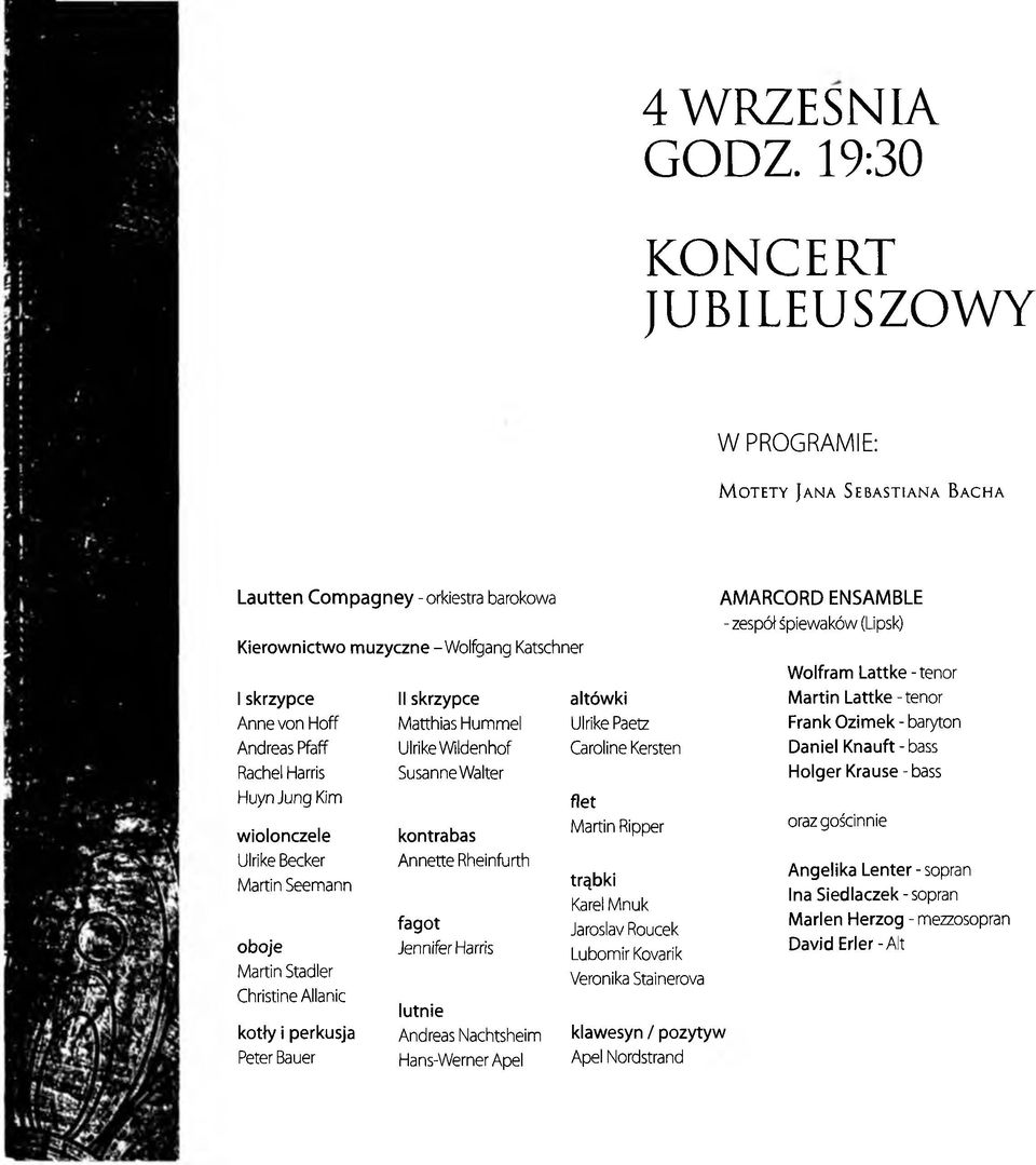 śpiewaków (Lipsk) Wolfram Lattke -tenor 1skrzypce II skrzypce altówki Martin Lattke -tenor Anne von Hoff Matthias Hummel Ulrike Paetz Frank Ozimek -baryton Andreas Pfaff Ulrike Wildenhof Caroline