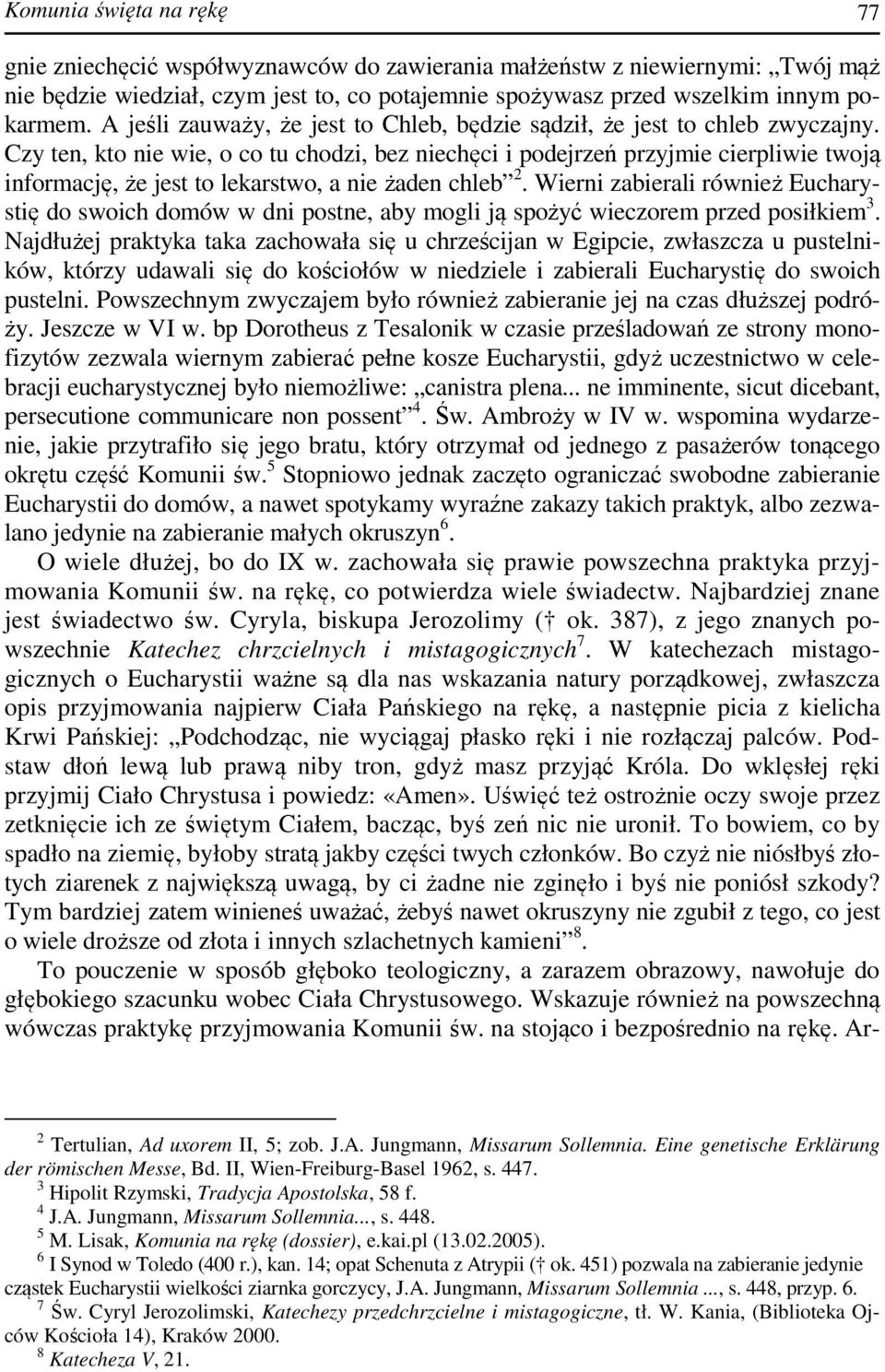 Czy ten, kto nie wie, o co tu chodzi, bez niechęci i podejrzeń przyjmie cierpliwie twoją informację, że jest to lekarstwo, a nie żaden chleb 2.