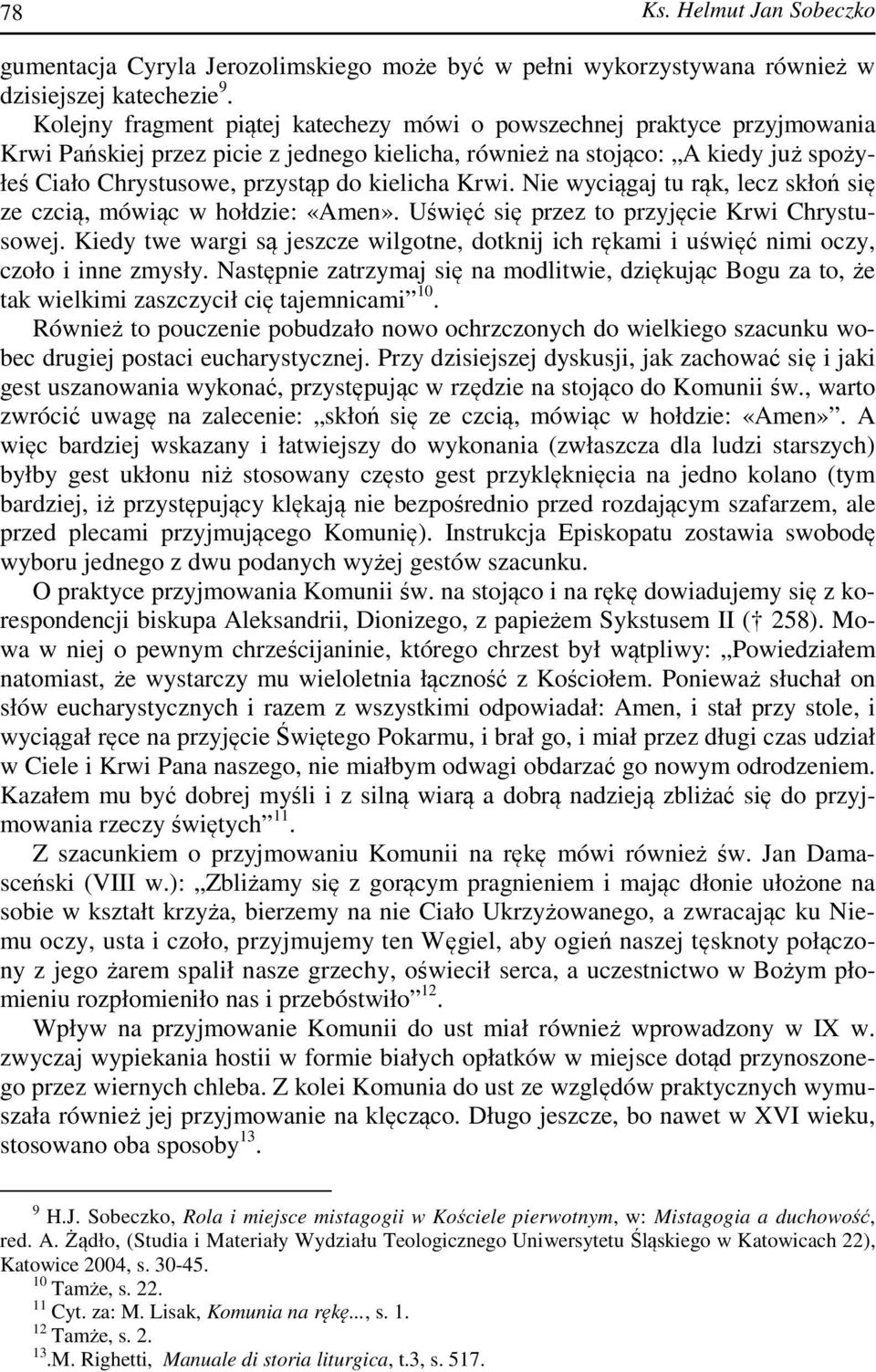 kielicha Krwi. Nie wyciągaj tu rąk, lecz skłoń się ze czcią, mówiąc w hołdzie: «Amen». Uświęć się przez to przyjęcie Krwi Chrystusowej.