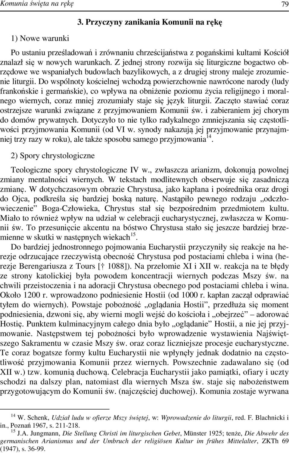 Do wspólnoty kościelnej wchodzą powierzchownie nawrócone narody (ludy frankońskie i germańskie), co wpływa na obniżenie poziomu życia religijnego i moralnego wiernych, coraz mniej zrozumiały staje