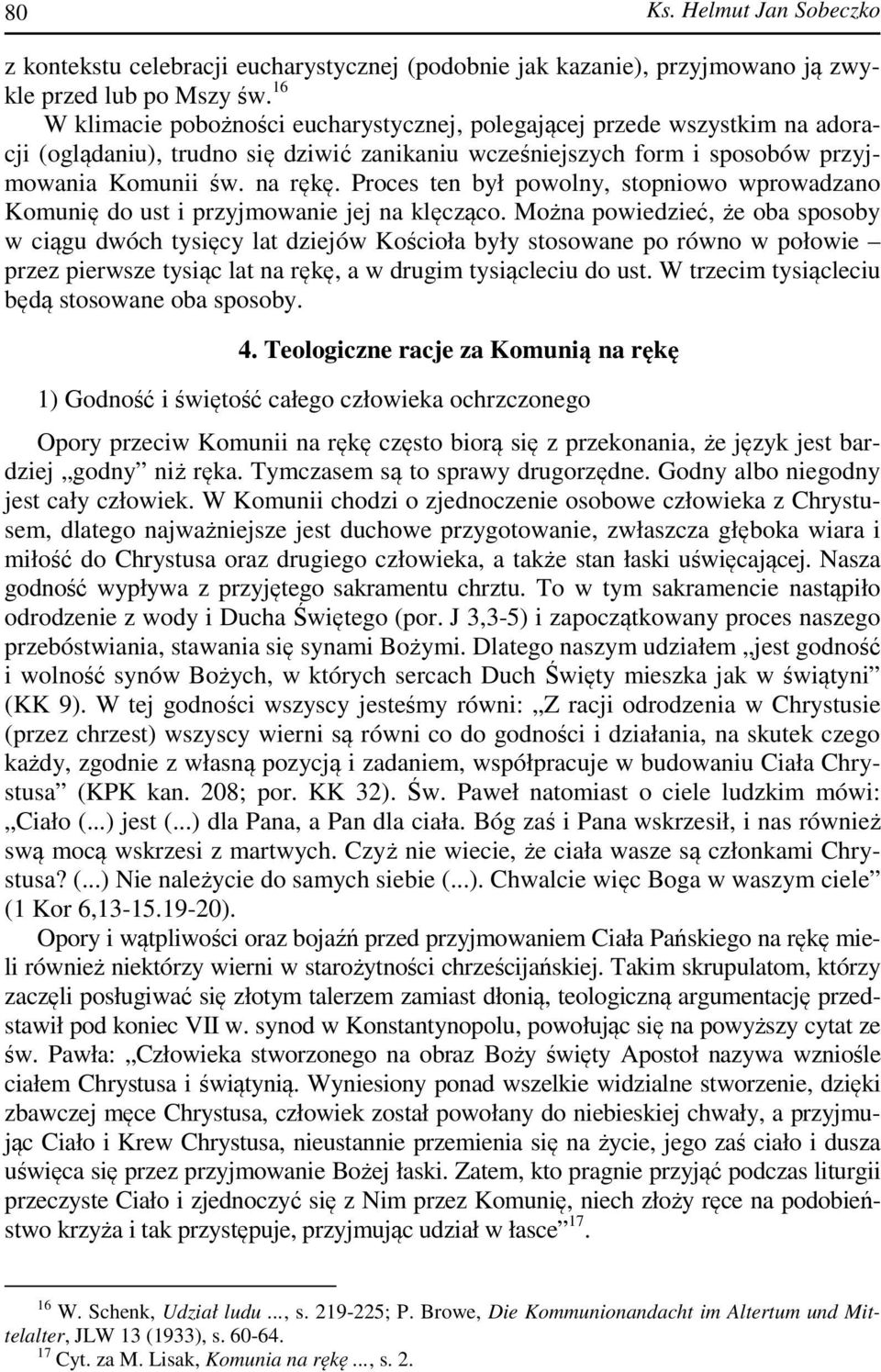 Proces ten był powolny, stopniowo wprowadzano Komunię do ust i przyjmowanie jej na klęcząco.