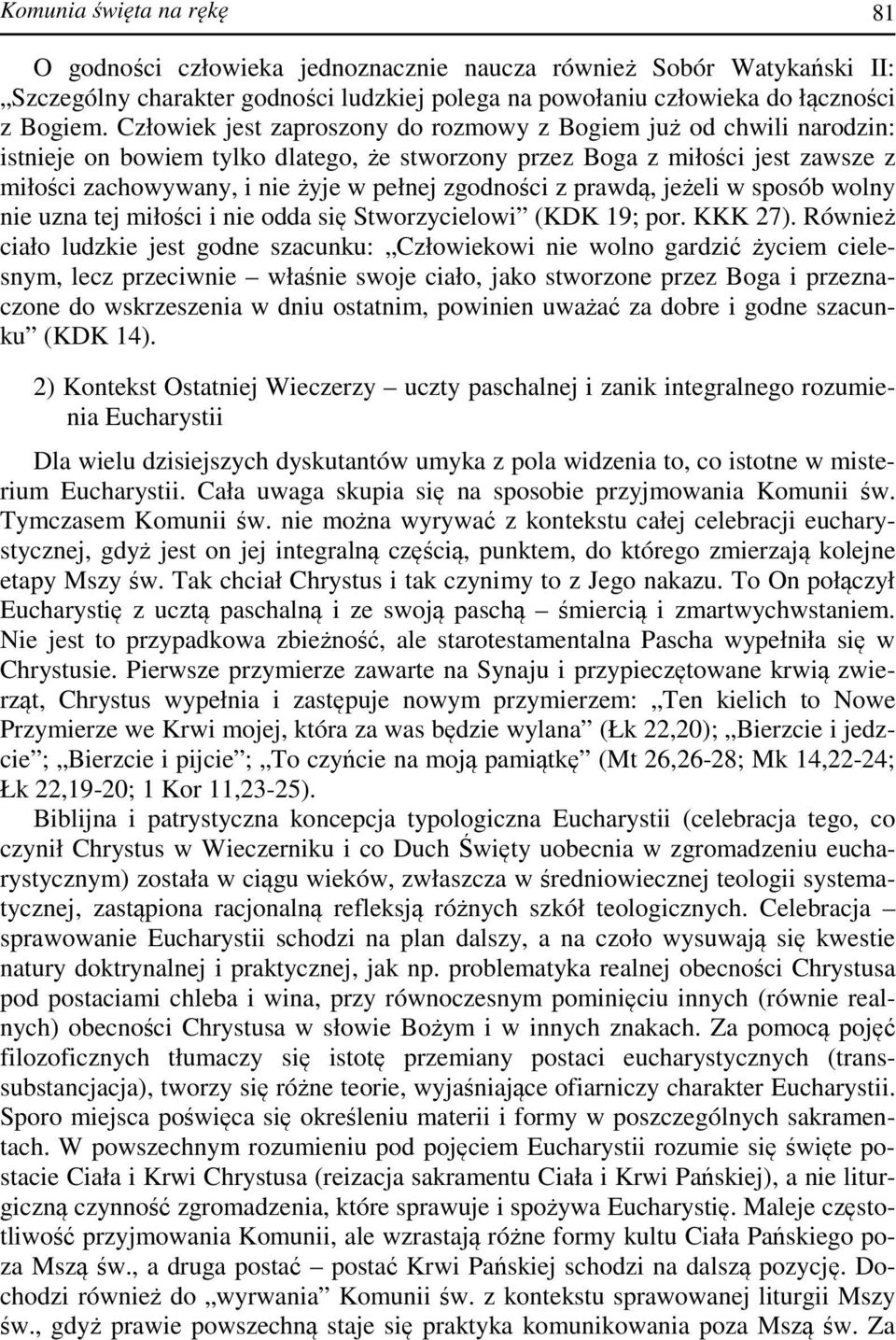 zgodności z prawdą, jeżeli w sposób wolny nie uzna tej miłości i nie odda się Stworzycielowi (KDK 19; por. KKK 27).