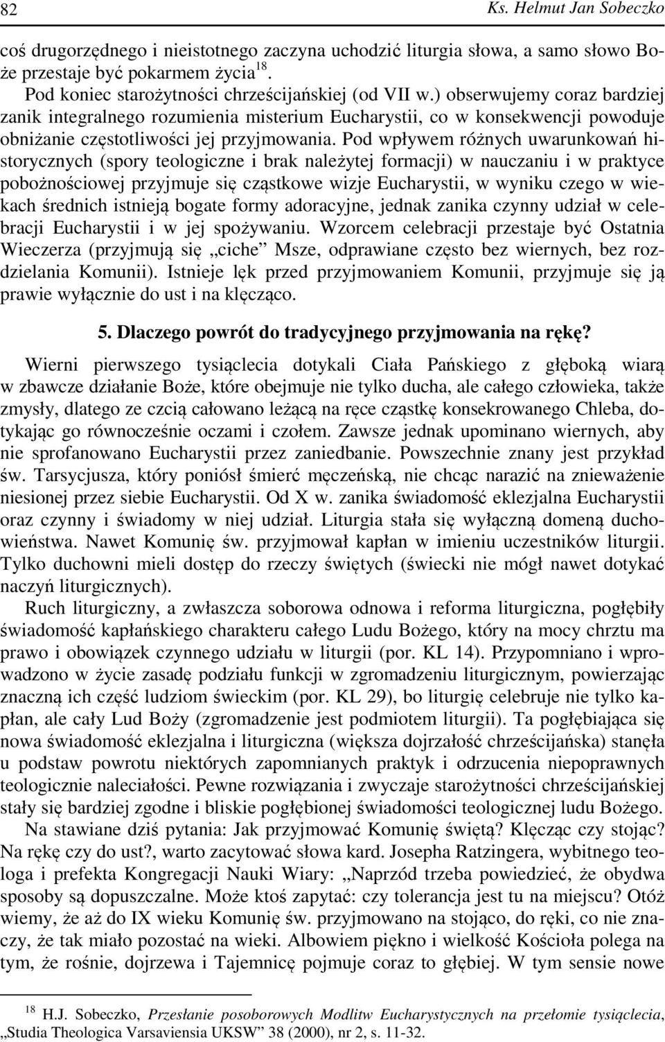 Pod wpływem różnych uwarunkowań historycznych (spory teologiczne i brak należytej formacji) w nauczaniu i w praktyce pobożnościowej przyjmuje się cząstkowe wizje Eucharystii, w wyniku czego w wiekach