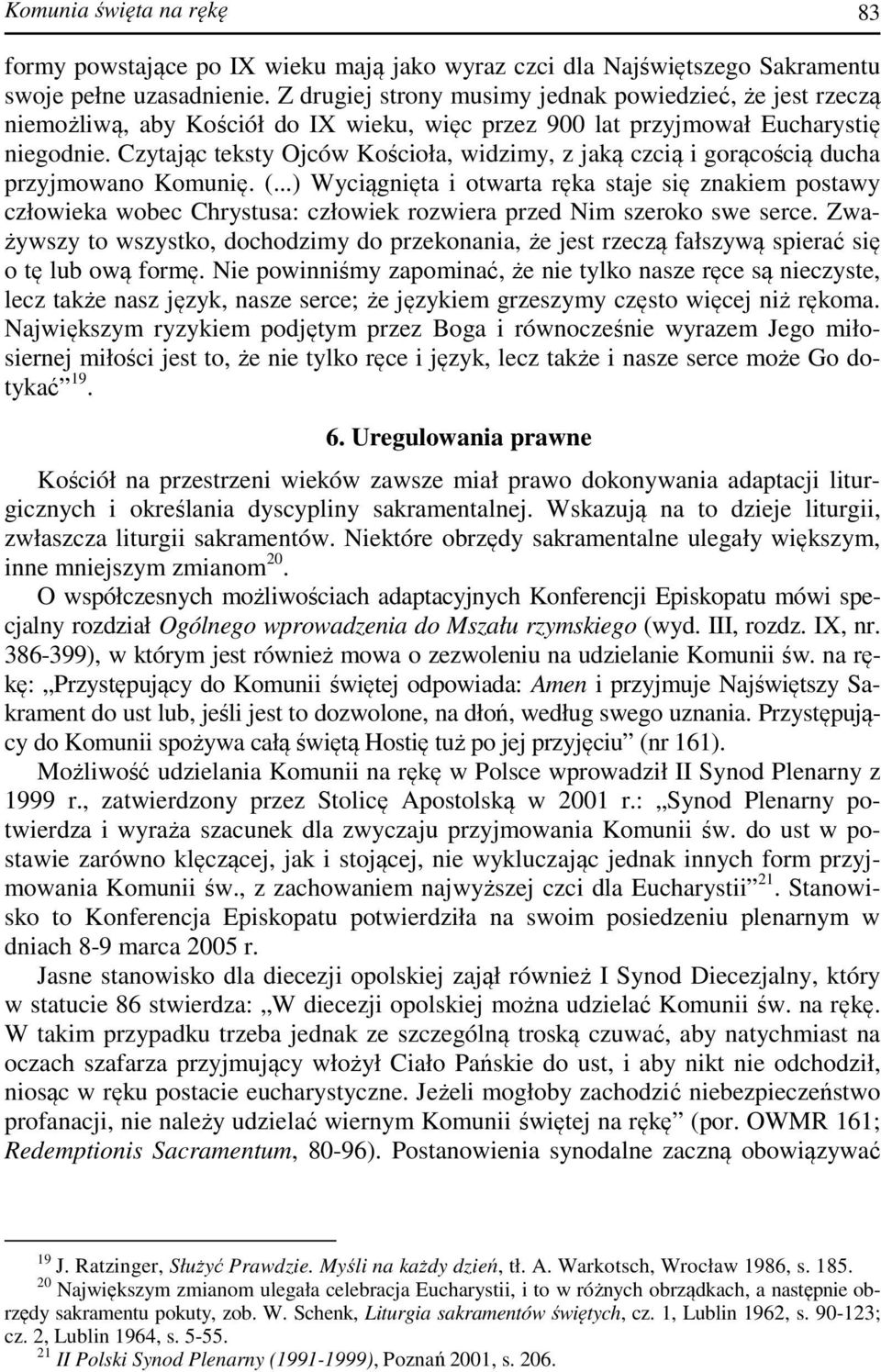 Czytając teksty Ojców Kościoła, widzimy, z jaką czcią i gorącością ducha przyjmowano Komunię. (.