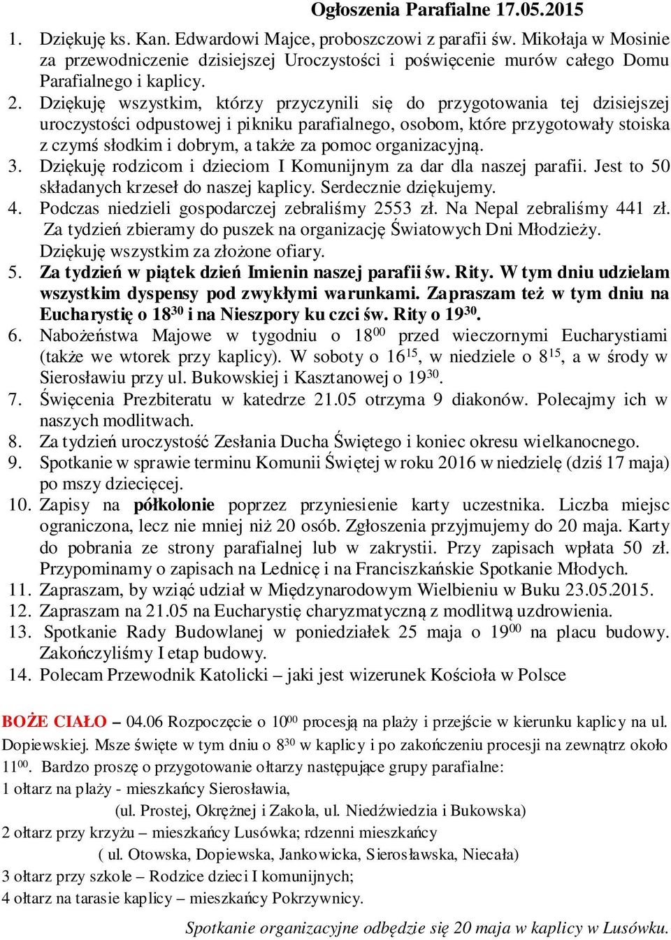 Dziękuję wszystkim, którzy przyczynili się do przygotowania tej dzisiejszej uroczystości odpustowej i pikniku parafialnego, osobom, które przygotowały stoiska z czymś słodkim i dobrym, a także za