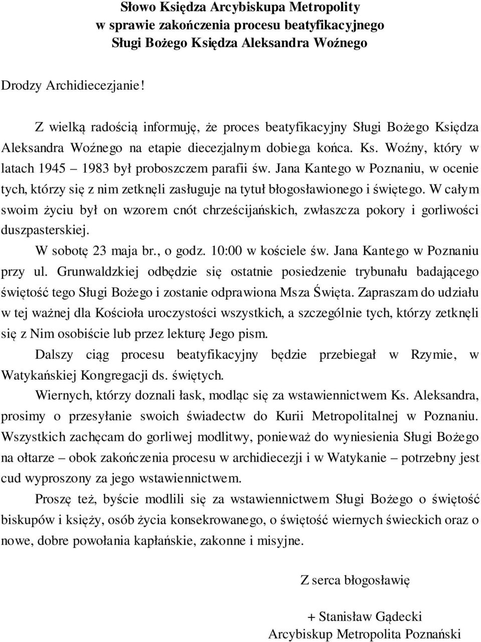 Jana Kantego w Poznaniu, w ocenie tych, którzy się z nim zetknęli zasługuje na tytuł błogosławionego i świętego.