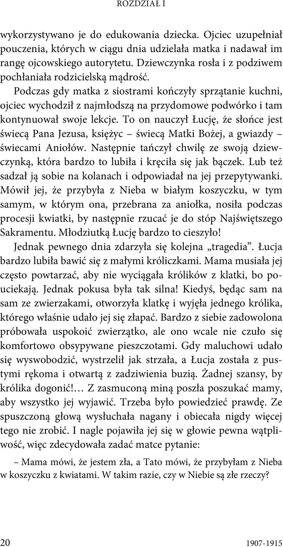 Podczas gdy matka z siostrami kończyły sprzątanie kuchni, ojciec wychodził z najmłodszą na przydomowe podwórko i tam kontynuował swoje lekcje.