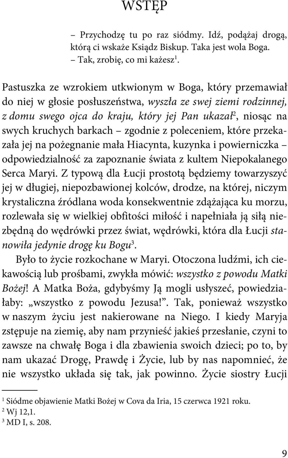 barkach zgodnie z poleceniem, które przekazała jej na pożegnanie mała Hiacynta, kuzynka i powierniczka odpowiedzialność za zapoznanie świata z kultem Niepokalanego Serca Maryi.