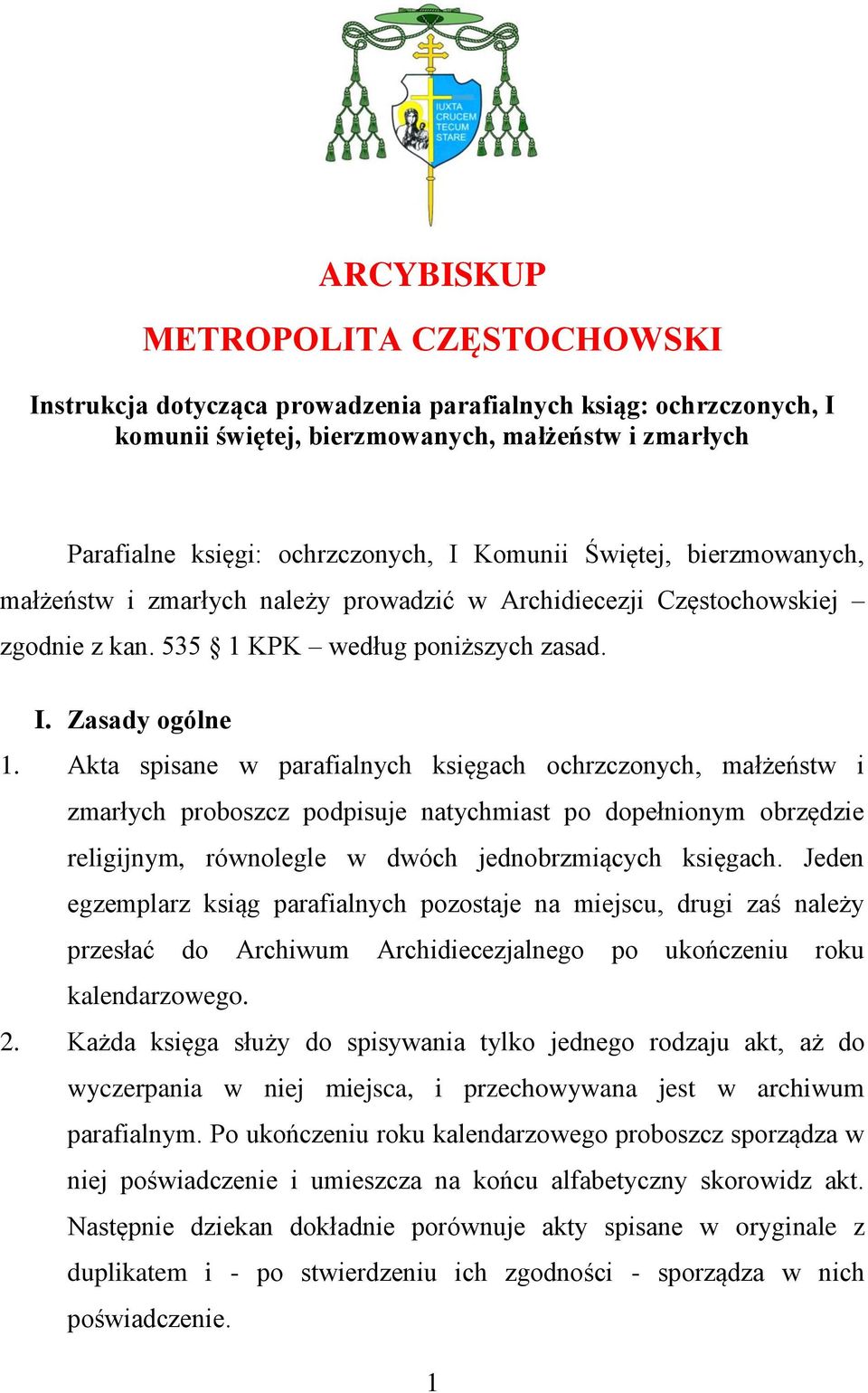 Akta spisane w parafialnych księgach ochrzczonych, małżeństw i zmarłych proboszcz podpisuje natychmiast po dopełnionym obrzędzie religijnym, równolegle w dwóch jednobrzmiących księgach.