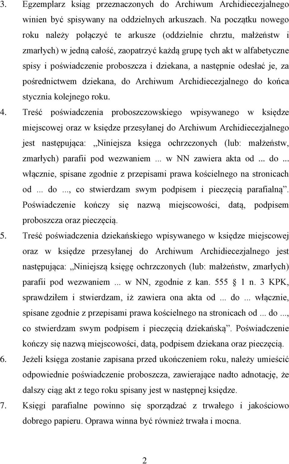 dziekana, a następnie odesłać je, za pośrednictwem dziekana, do Archiwum Archidiecezjalnego do końca stycznia kolejnego roku. 4.