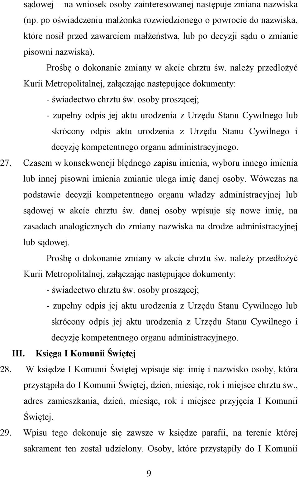 należy przedłożyć Kurii Metropolitalnej, załączając następujące dokumenty: - świadectwo chrztu św.