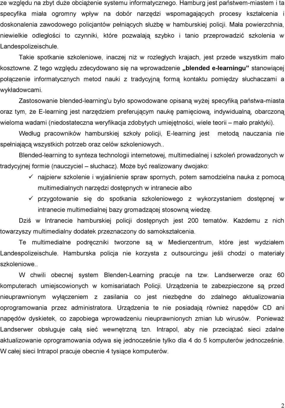 Mała powierzchnia, niewielkie odległości to czynniki, które pozwalają szybko i tanio przeprowadzić szkolenia w Landespolizeischule.