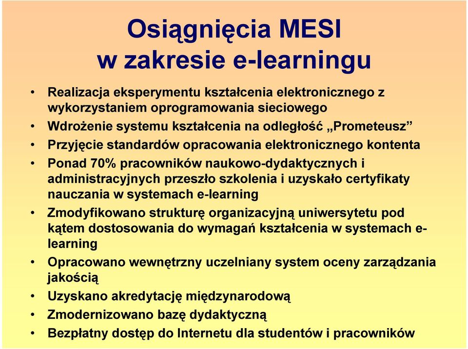 certyfikaty nauczania w systemach e-learning Zmodyfikowano strukturę organizacyjną uniwersytetu pod kątem dostosowania do wymagań kształcenia w systemach e- learning