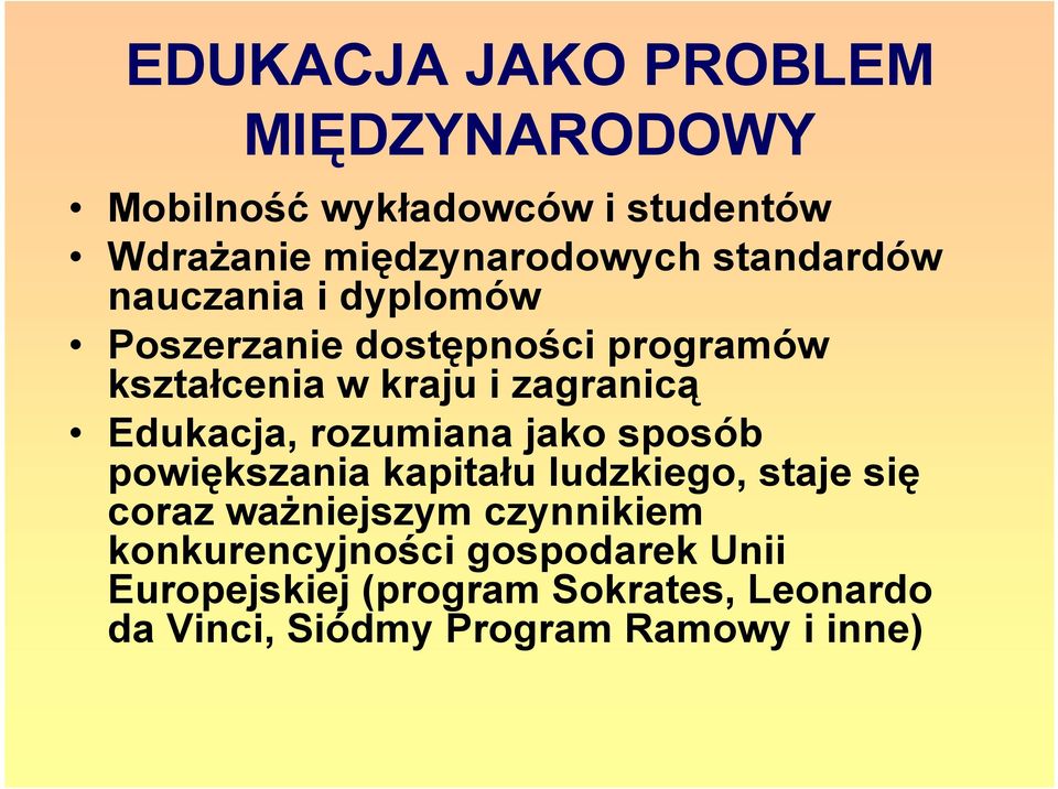 Edukacja, rozumiana jako sposób powiększania kapitału ludzkiego, staje się coraz ważniejszym czynnikiem