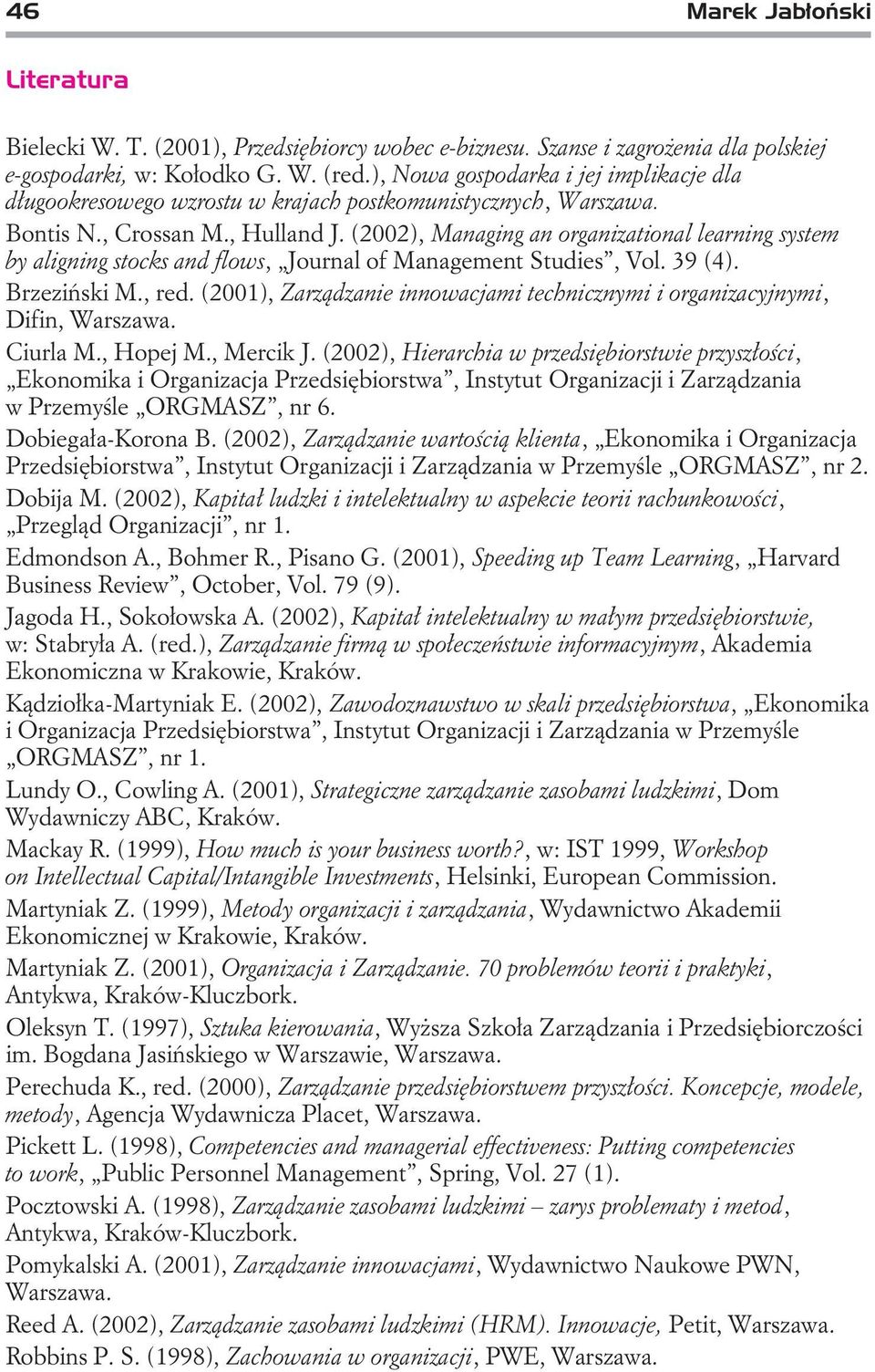 (2002), Managing an organizational learning system by aligning stocks and flows, Journal of Management Studies, Vol. 39 (4). Brzeziñski M., red.