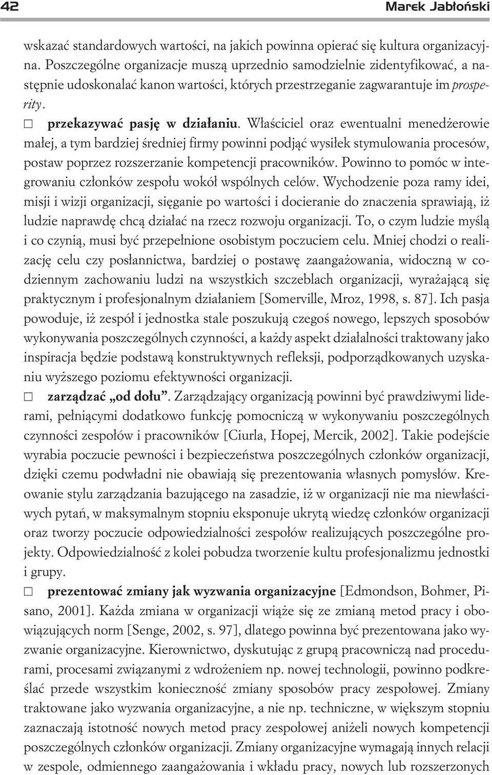 W³aœciciel oraz ewentualni mened erowie ma³ej, a tym bardziej œredniej firmy powinni podj¹æ wysi³ek stymulowania procesów, postaw poprzez rozszerzanie kompetencji pracowników.