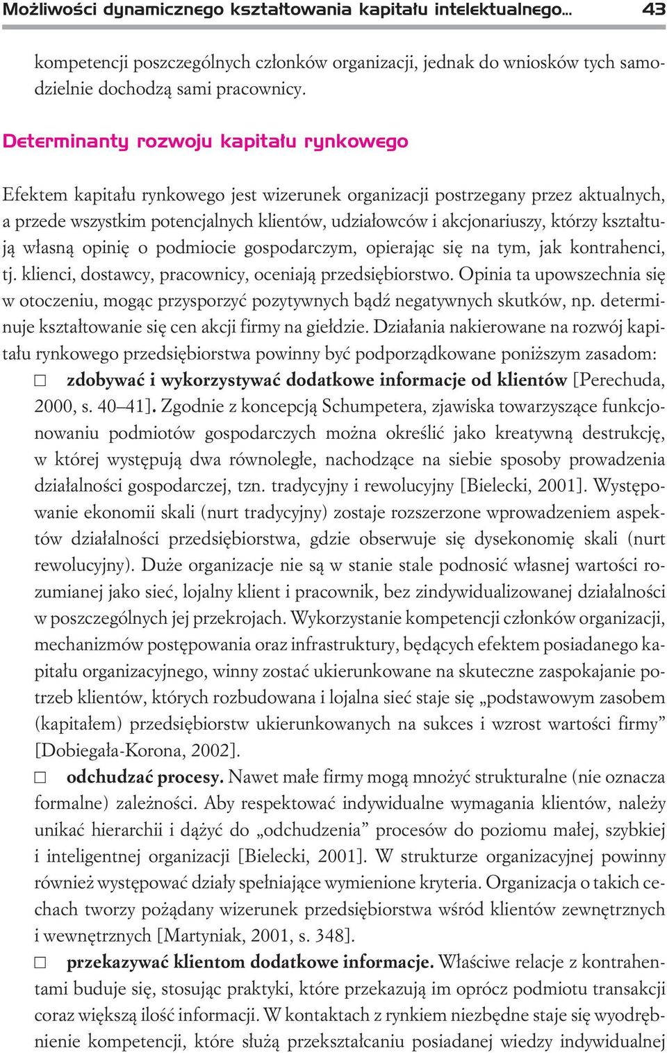 którzy kszta³tuj¹ w³asn¹ opiniê o podmiocie gospodarczym, opieraj¹c siê na tym, jak kontrahenci, tj. klienci, dostawcy, pracownicy, oceniaj¹ przedsiêbiorstwo.